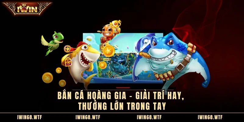 Bắn Cá Hoàng Gia