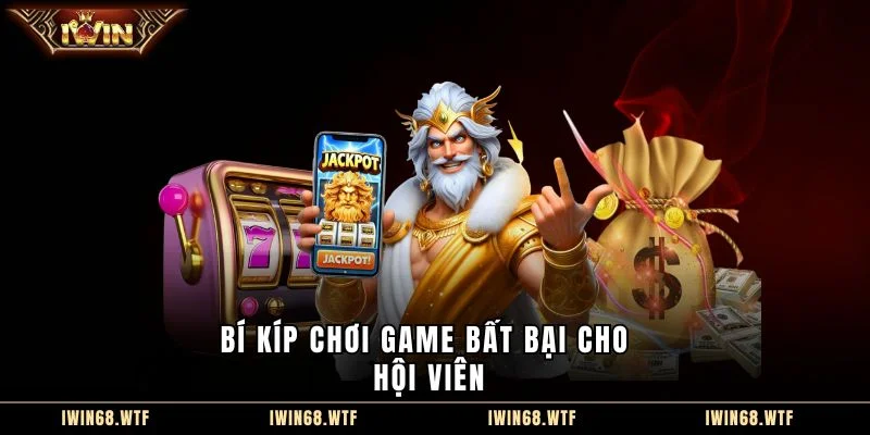 Bí kíp chơi game bất bại cho hội viên