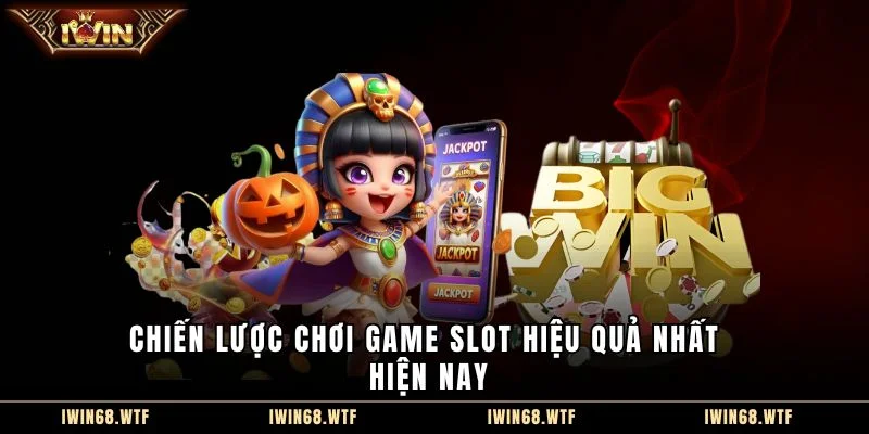Chiến lược chơi game slot hiệu quả nhất hiện nay