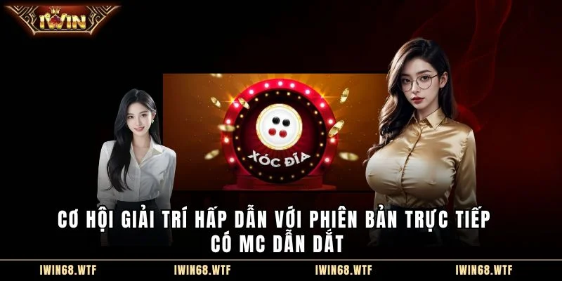 Cơ hội giải trí hấp dẫn với phiên bản trực tiếp có MC dẫn dắt