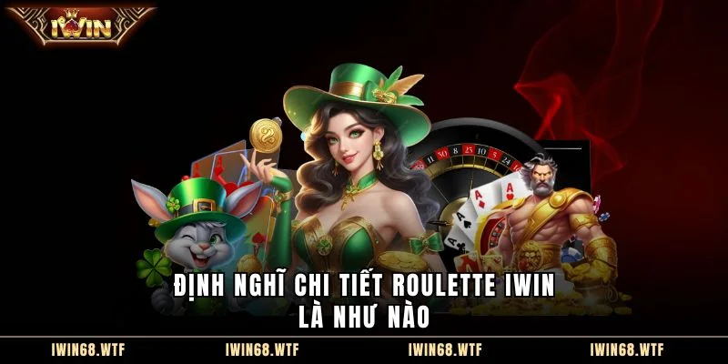 Định nghĩ chi tiết Roulette IWIN là như nào
