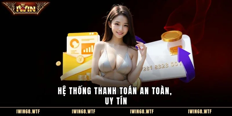 Hệ thống thanh toán an toàn, uy tín