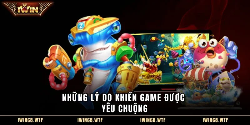 Những lý do khiến game được yêu chuộng