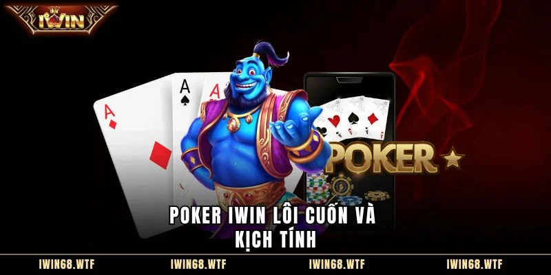 Poker IWIN lôi cuốn và kịch tính