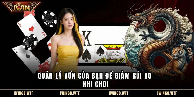 Quản lý vốn của bạn để giảm rủi ro khi chơi