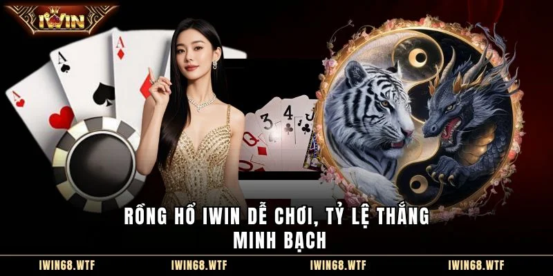 Rồng hổ IWIN dễ chơi, tỷ lệ thắng minh bạch
