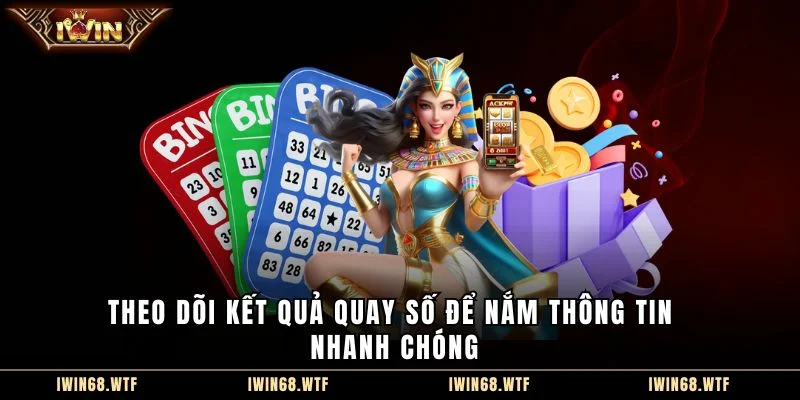Theo dõi kết quả quay số để nắm thông tin nhanh chóng