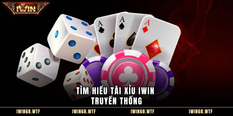 Tìm hiểu tài xỉu IWIN truyền thống