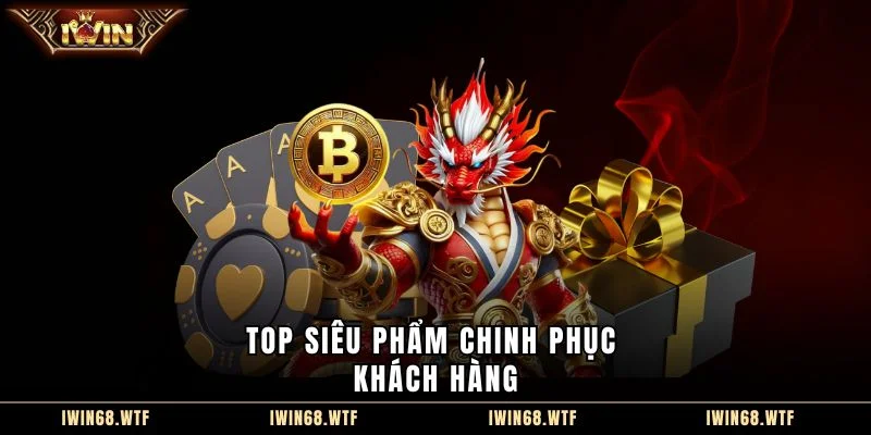 Top siêu phẩm chinh phục khách hàng