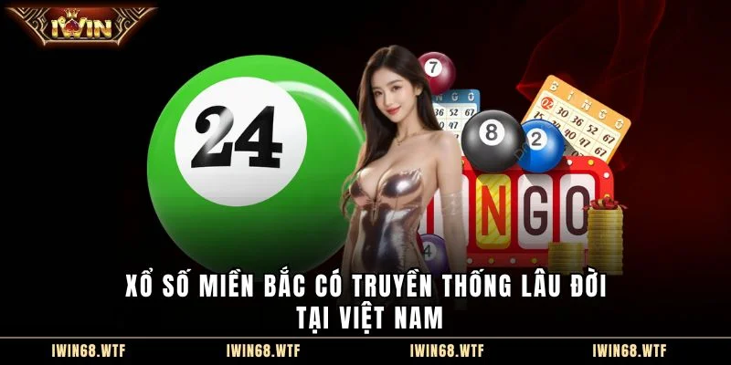 Xổ số miền bắc có truyền thống lâu đời tại Việt Nam